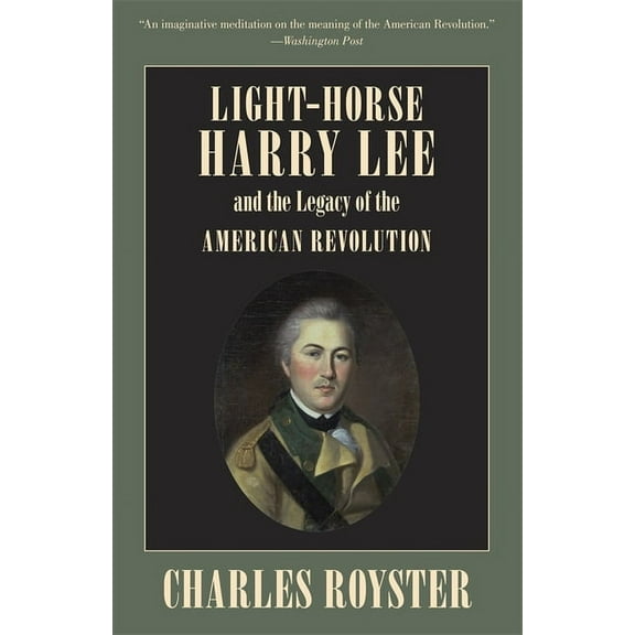 Light-Horse Harry Lee and the Legacy of the American Revolution