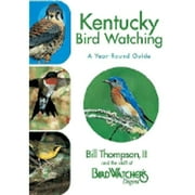 Pre-Owned Kentucky Birdwatching - A Year-Round Guide (Paperback 9781591861041) by Bill Thompson, The Staff of Bird Watcher's Digest
