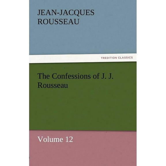The Confessions of J. J. Rousseau - Volume 12