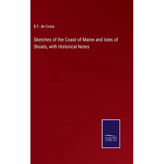 Sketches of the Coast of Maine and Isles of Shoals, with Historical Notes (Hardcover)