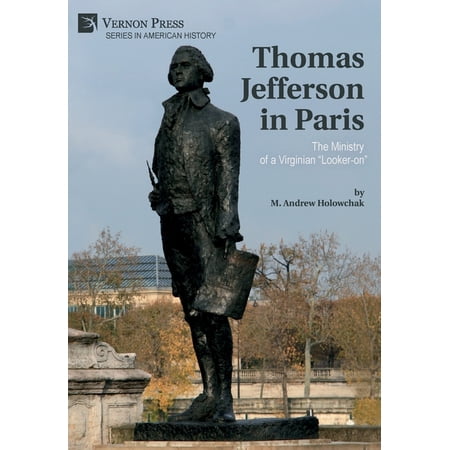 American History: Thomas Jefferson in Paris: The Ministry of a Virginian Looker-on (Hardcover)