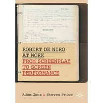 Palgrave Studies in Screenwriting Robert de Niro at Work: From Screenplay to Screen Performance, (Paperback)