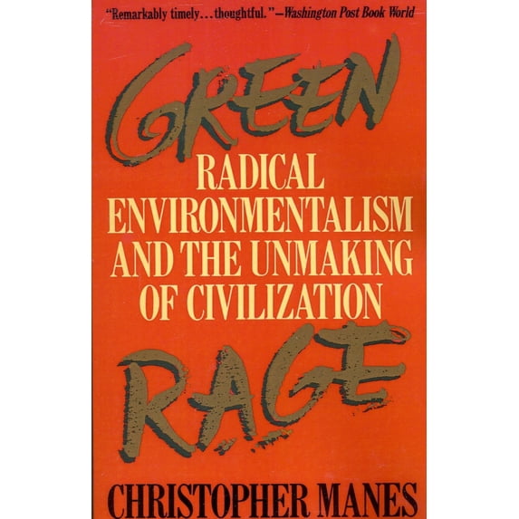 Pre-Owned Green Rage: Radical Environmentalism and the Unmaking of Civilization (Paperback) 0316545325 9780316545327