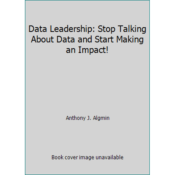 Pre-Owned Data Leadership: Stop Talking About Data and Start Making an Impact! (Paperback) 0578542706 9780578542706