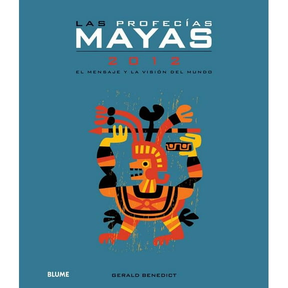 Las profecías mayas 2012 : El mensaje y la visión del mundo (Paperback)