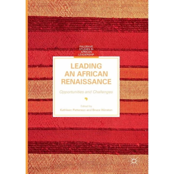 Palgrave Studies in African Leadership Leading an African Renaissance: Opportunities and Challenges, (Paperback)