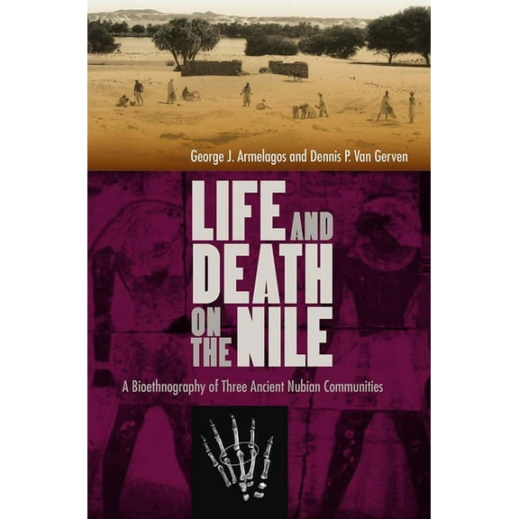 Life and Death on the Nile: A Bioethnography of Three Ancient Nubian Communities, (Hardcover)