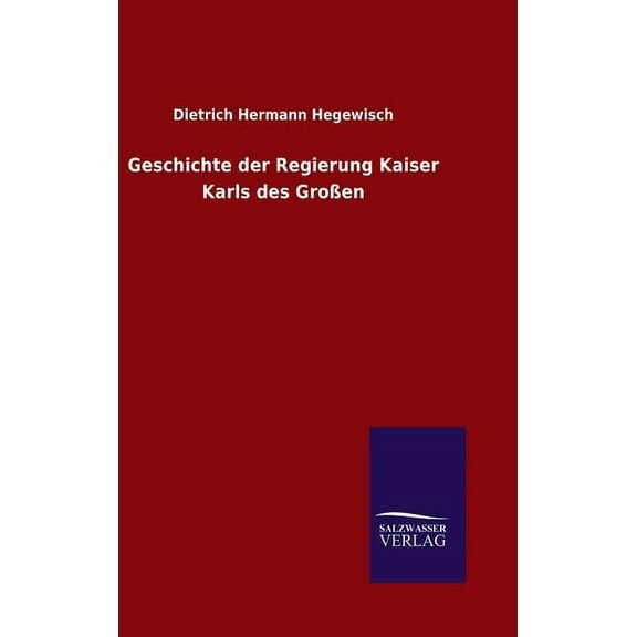 Geschichte der Regierung Kaiser Karls des Großen (Hardcover)