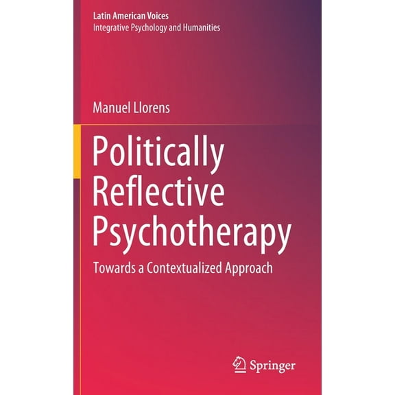 Latin American Voices Politically Reflective Psychotherapy: Towards a Contextualized Approach, (Hardcover)