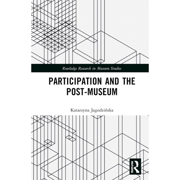 Routledge Research in Museum Studies Participation and the Post-Museum, (Hardcover)