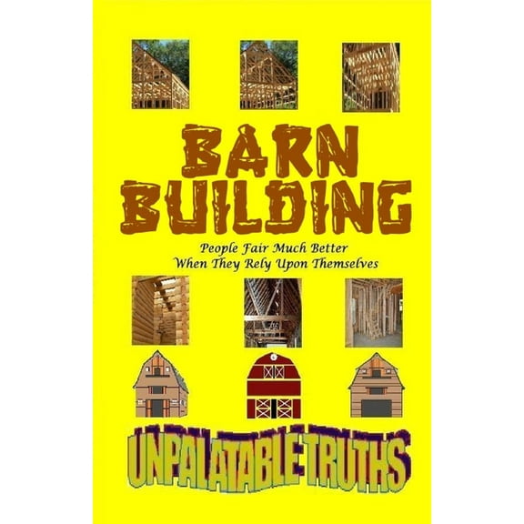 Barn Building: People Fair Much Better When They Rely Upon Themselves, (Paperback)