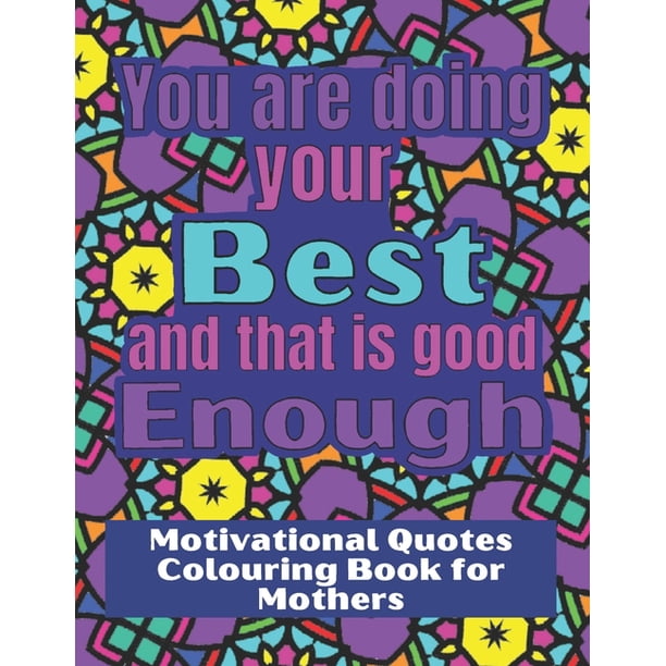 You Are Doing Your Best And That Is Good Enough Colouring Book For Stressed Mothers With Motivational Quotes To Relax And Encourage Paperback Walmart Com