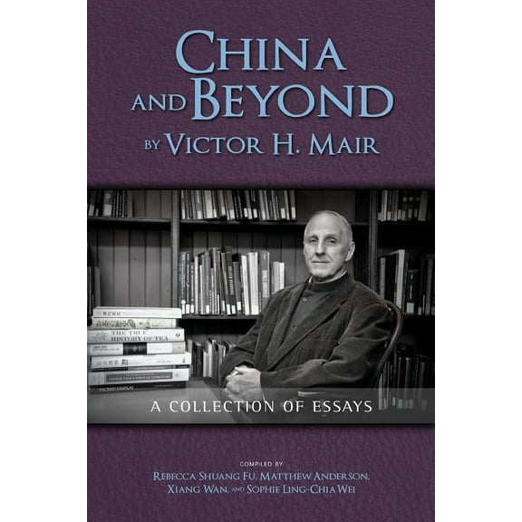 China and Beyond by Victor H. Mair: A Collection of Essays (Paperback)