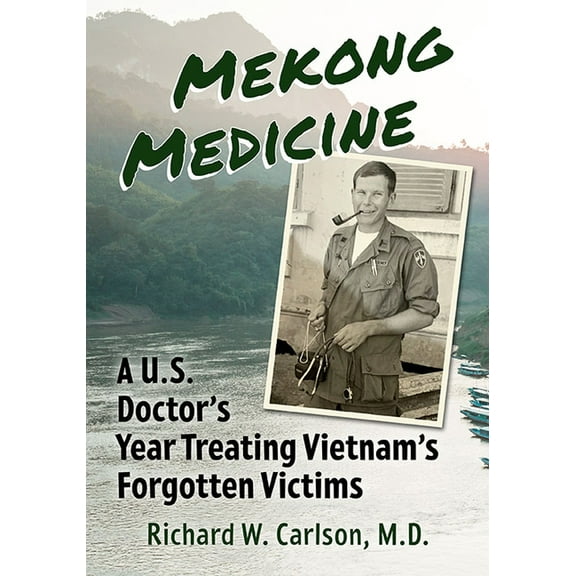 Mekong Medicine: A U.S. Doctor's Year Treating Vietnam's Forgotten Victims, (Paperback)