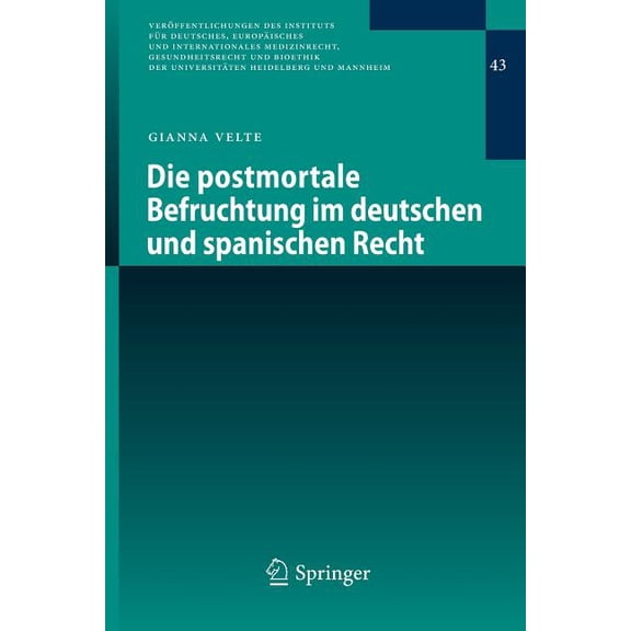Veröffentlichungen Des Instituts Für Deu Die Postmortale Befruchtung Im Deutschen Und Spanischen Recht, Book 43, (Paperback)