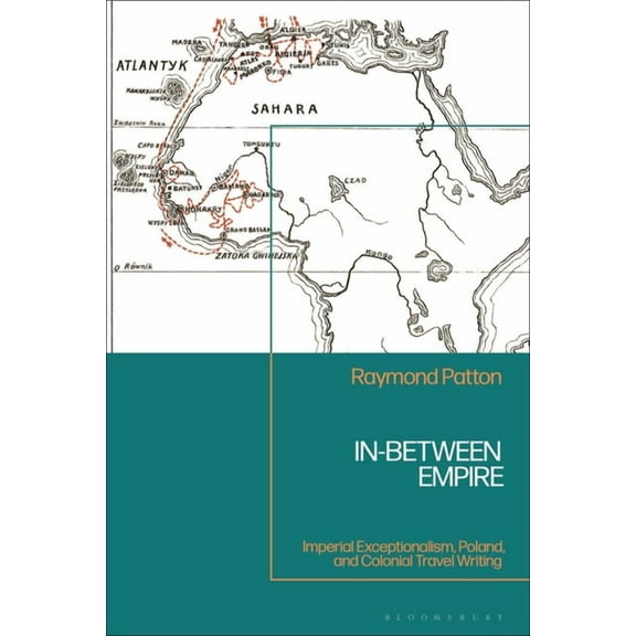 In-Between Empire: Imperial Exceptionalism, Poland, and Colonial Travel Writing, (Hardcover)