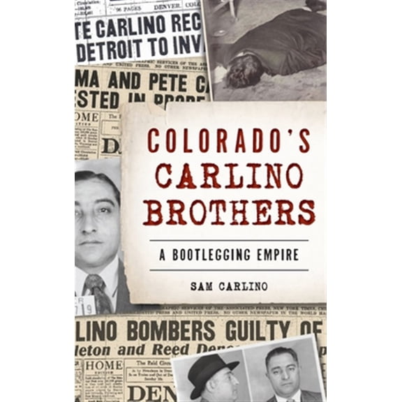 Pre-Owned Colorado's Carlino Brothers: A Bootlegging Empire (Hardcover) 1540241130 9781540241139