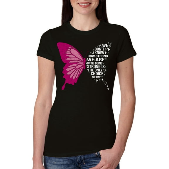 Wild Bobby Being Strong Is The Only Option We Have Butterfly Breast Cancer Awareness Women Slim Fit Junior Tee, Black, Small