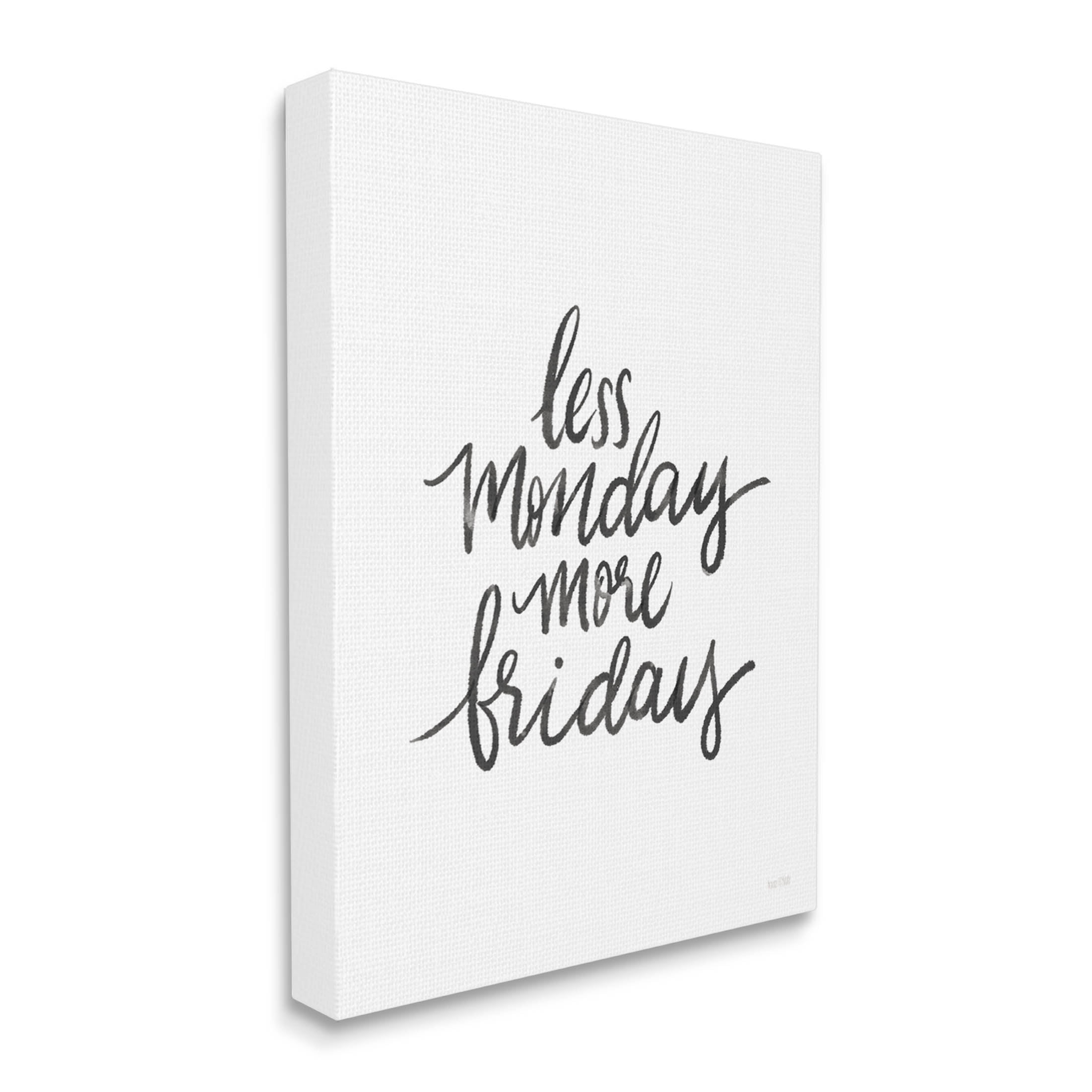 Stupell Industries Less Monday More Friday Phrase Graphic Art Gallery Wrapped Canvas Print Wall Art, Design by House Fenway