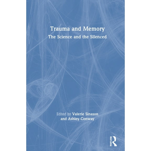 Trauma and Memory: The Science and the Silenced, (Hardcover)