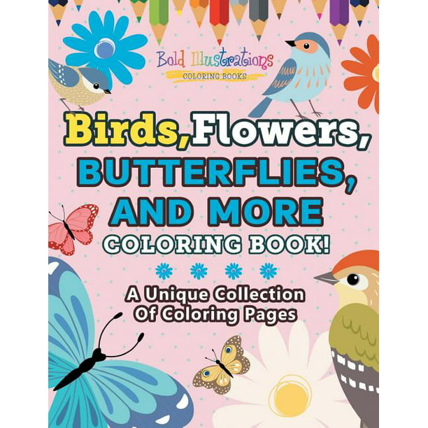 Download Birds Flowers Butterflies And More Coloring Book A Unique Collection Of Coloring Pages Paperback Walmart Com Walmart Com