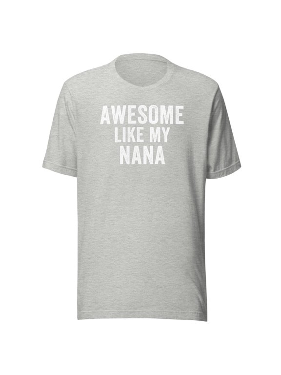 Awesome Like My Nana Shirt, Unisex, Funny Nana T-Shirt, Nana Life, Nana Humor, Best Nana Ever Shirt, Cool Nana, Funny Nana Quotes (Athletic Heather, S)