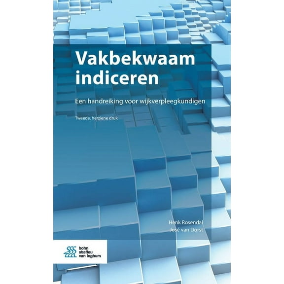 Vakbekwaam Indiceren: Een Handreiking Voor Wijkverpleegkundigen, (Paperback)