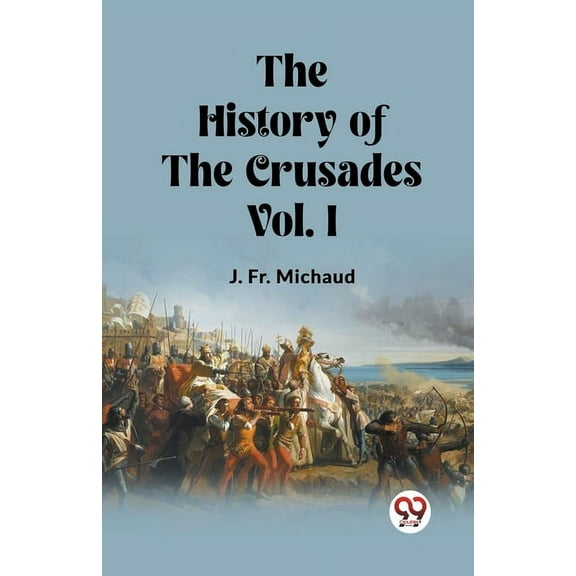 The History of the Crusades Vol. I, (Paperback)