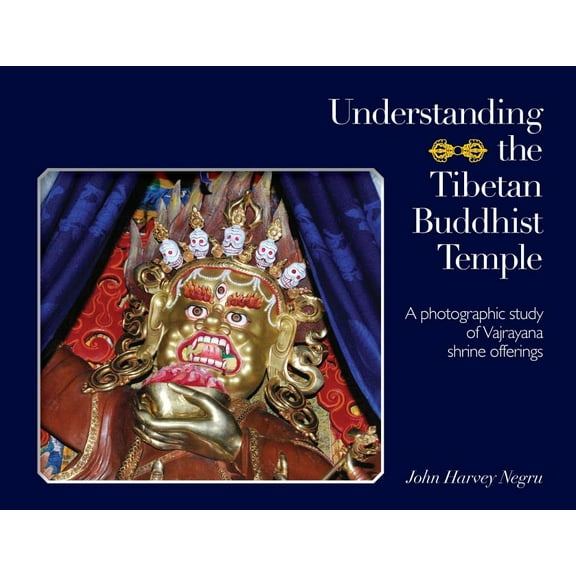 Understanding the Tibetan Buddhist Temple: A photographic study of Vajrayana shrine offerings, (Paperback)