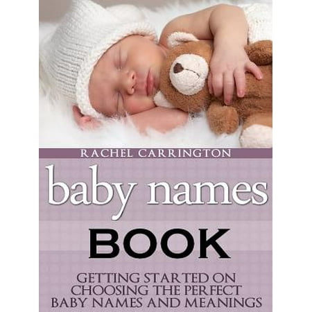 Baby Names Book: Getting Started on Choosing the Perfect Baby Names and Meanings. - (Choose The Best Meaning For This Suffix)