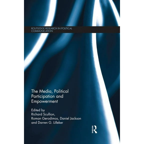 Routledge Research in Political Communic The Media, Political Participation and Empowerment, (Paperback)