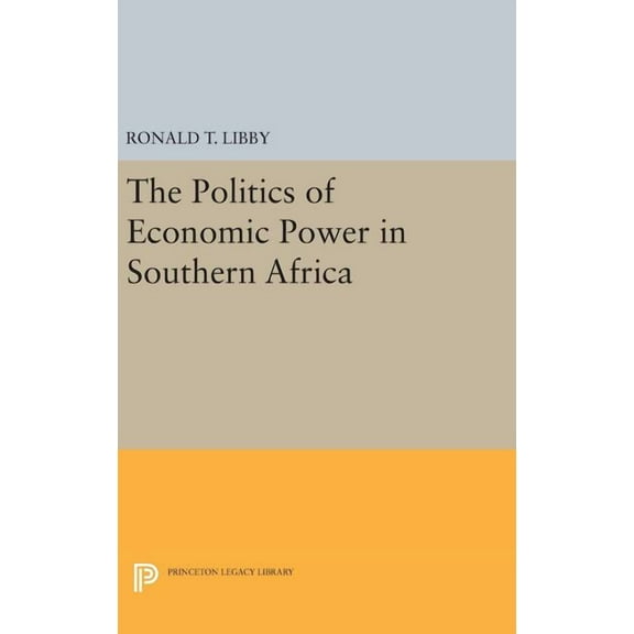 Princeton Legacy Library The Politics of Economic Power in Southern Africa, Book 808, (Hardcover)