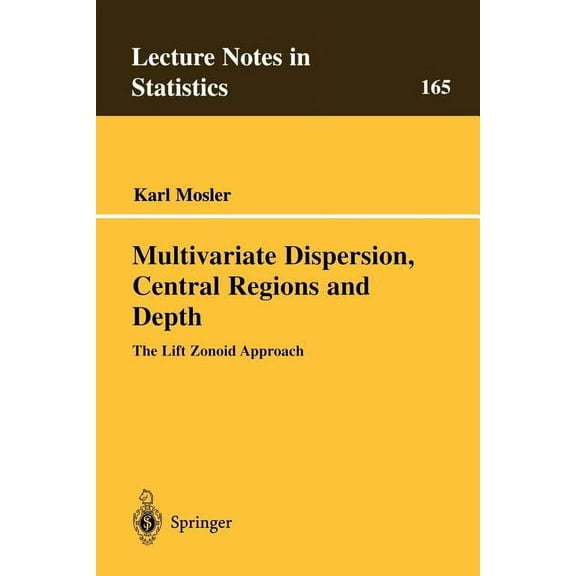 Lecture Notes in Statistics Multivariate Dispersion, Central Regions, and Depth: The Lift Zonoid Approach, Book 165, (Paperback)