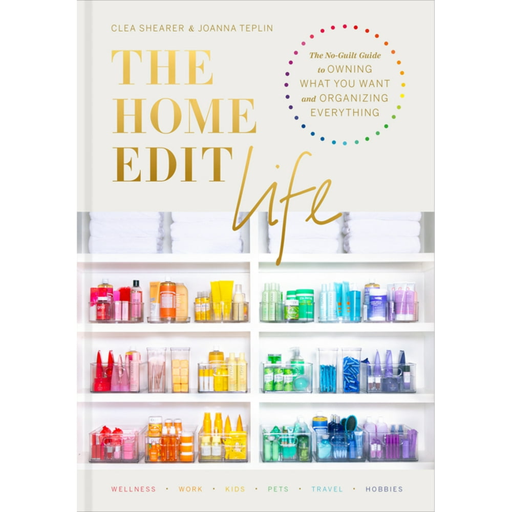 The Home Edit Life The NoGuilt Guide to Owning What You Want and