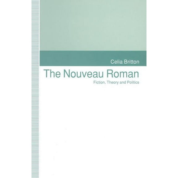 The Nouveau Roman: Fiction, Theory and Politics, (Paperback)