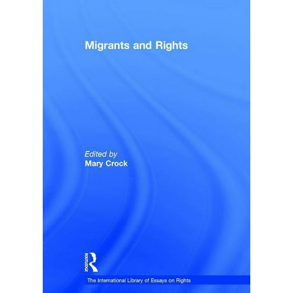 International Library of Essays on Right Migrants and Rights, (Hardcover)