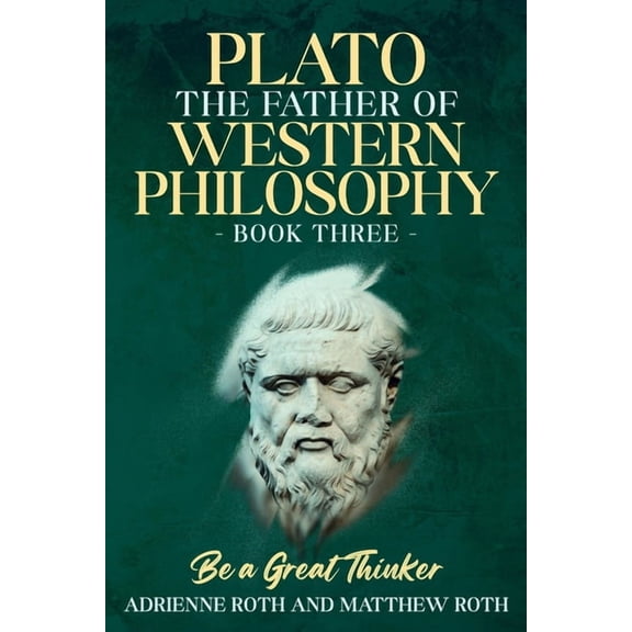 Be a Great Thinker - Plato: The Father of Western Philosophy, (Paperback)