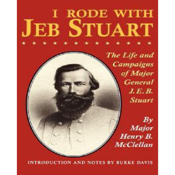 I Rode with Jeb Stuart: The Life and Campaigns of Major General J. E. B. Stuart
