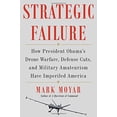 thumbnail image 4 of Strategic Failure : How President Obama's Drone Warfare, Defense Cuts, and Military Amateurism Have Imperiled America (Hardcover), 4 of 4