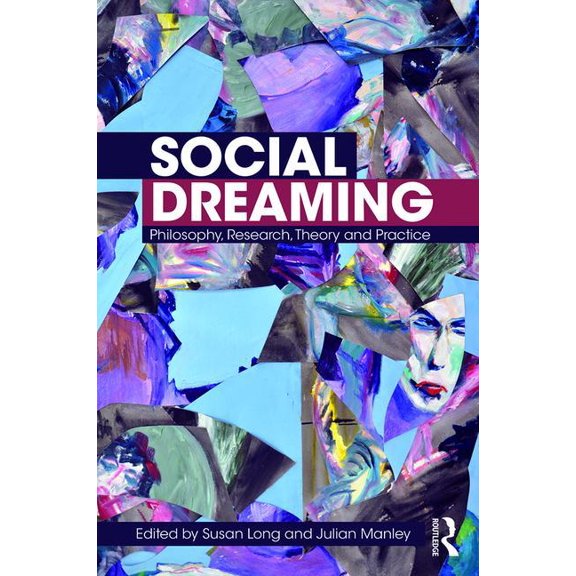 Social Dreaming: Philosophy, Research, Theory and Practice, (Paperback)