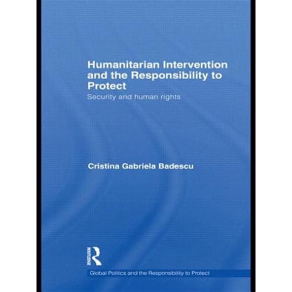 Pre-Owned Global Politics and the Responsibility t Humanitarian Intervention and the Responsibility to Protect: Security and Human Rights, (Paperback)