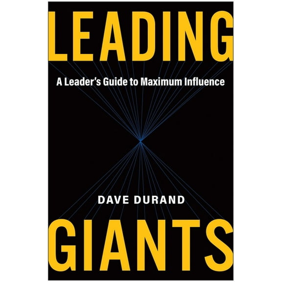 Leading Giants: A Leader's Guide to Maximum Influence, (Hardcover)