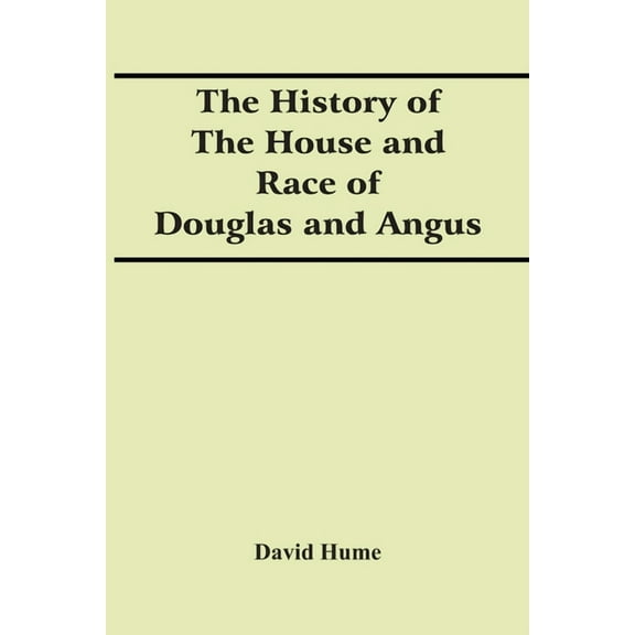 The History Of The House And Race Of Douglas And Angus, (Paperback)