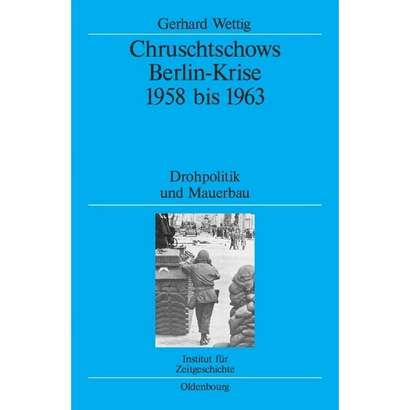 Quellen Und Darstellungen Zur Zeitgeschi Chruschtschows Berlin-Krise 1958 bis 1963, Book 67, (Hardcover)