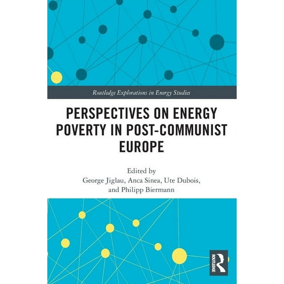 Routledge Explorations in Energy Studies Perspectives on Energy Poverty in Post-Communist Europe, (Paperback)