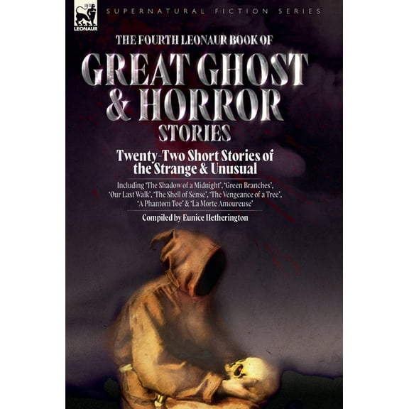 The Fourth Leonaur Book of Great Ghost and Horror Stories: Twenty-Two Short Stories of the Strange and Unusual Including, (Hardcover)