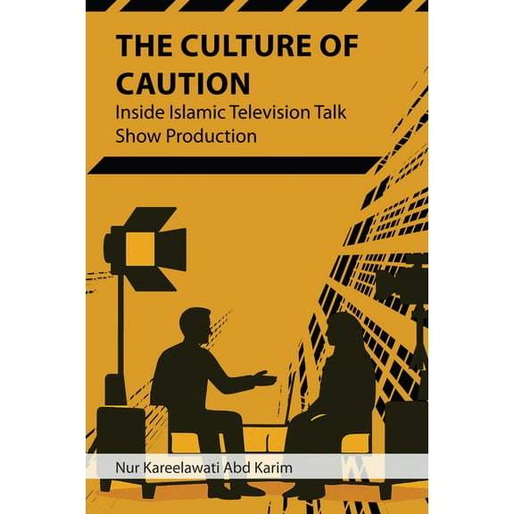 The Culture of Caution: Inside Islamic Television Talk Show Production, (Paperback)