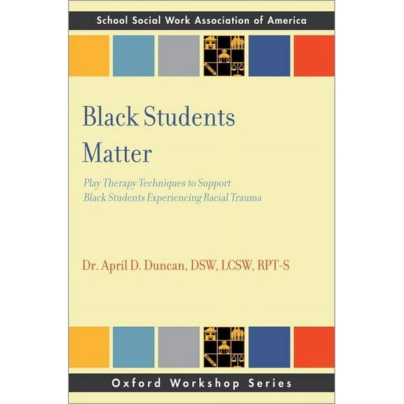 Sswaa Workshop Black Students Matter: Play Therapy Techniques to Support Black Students Experiencing Racial Trauma, (Paperback)
