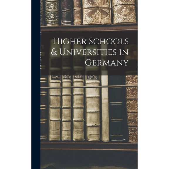 Higher Schools & Universities in Germany, (Hardcover)