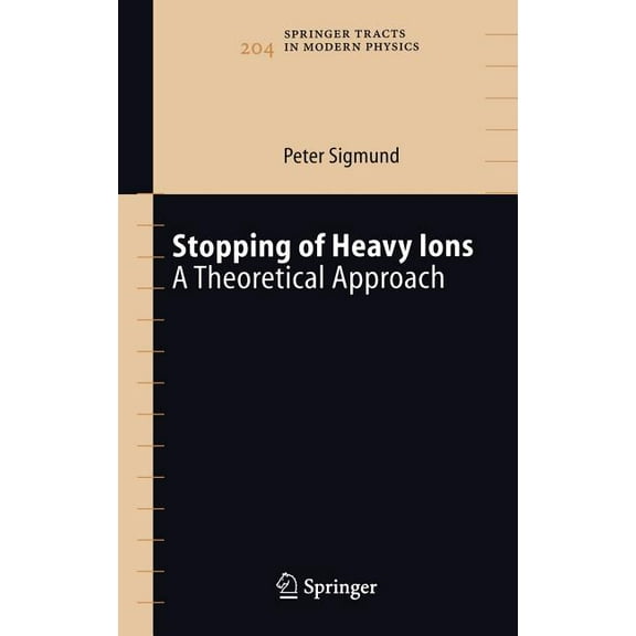 Springer Tracts in Modern Physics Stopping of Heavy Ions: A Theoretical Approach, Book 204, (Hardcover)